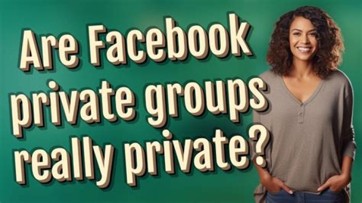 Are Facebook private groups really private?