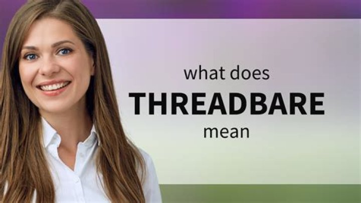 What is the definition threadbare?