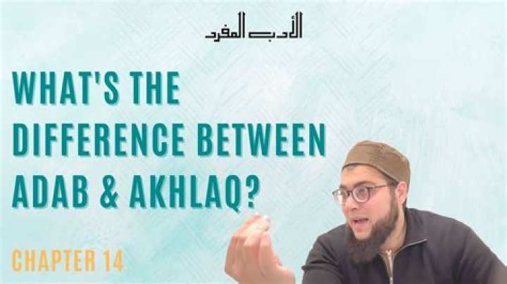 What is the difference between akhlaq and adab?