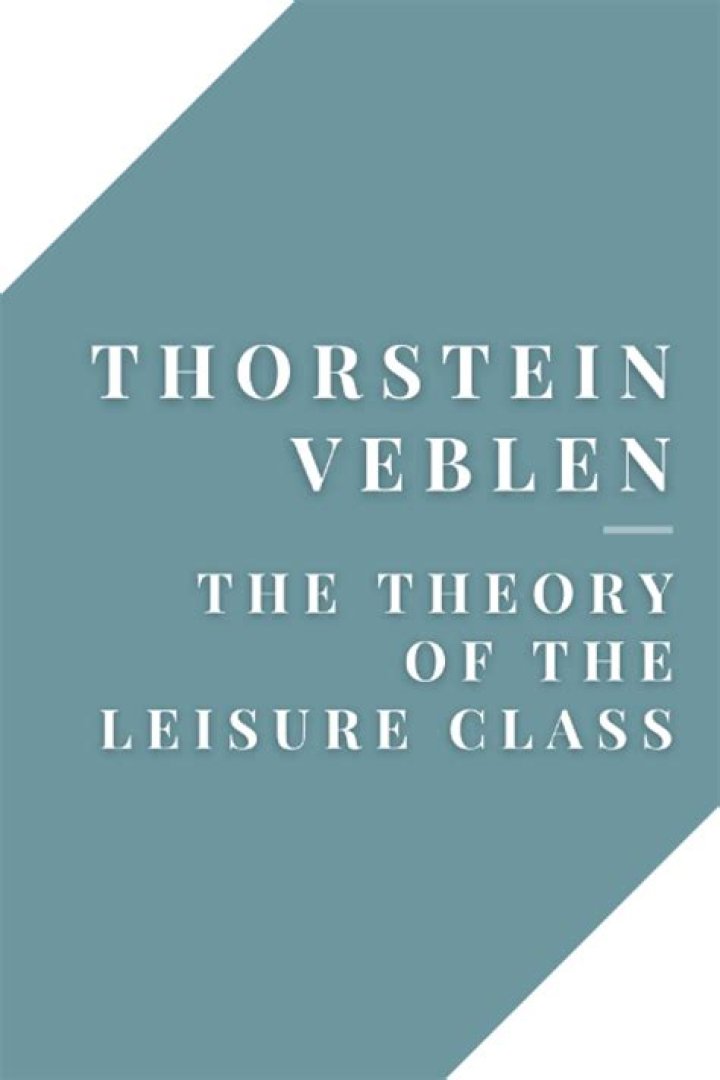 When was Thorstein Veblen The Theory of the Leisure Class?