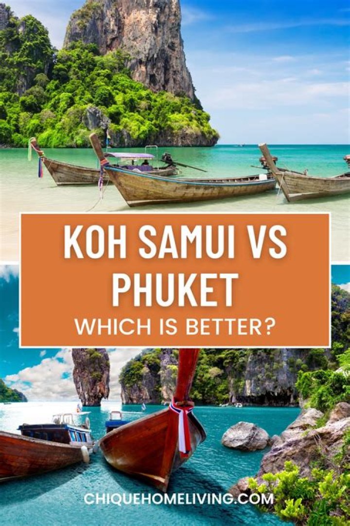 Which island is better Koh Samui or Phuket?