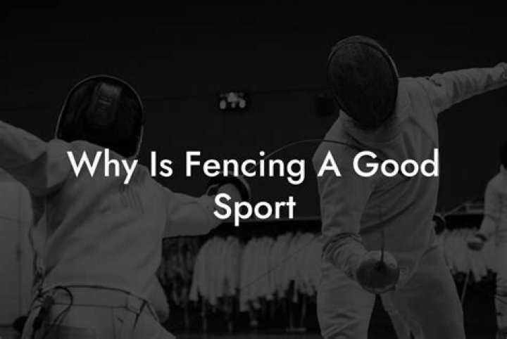 Why is fencing a good sport?